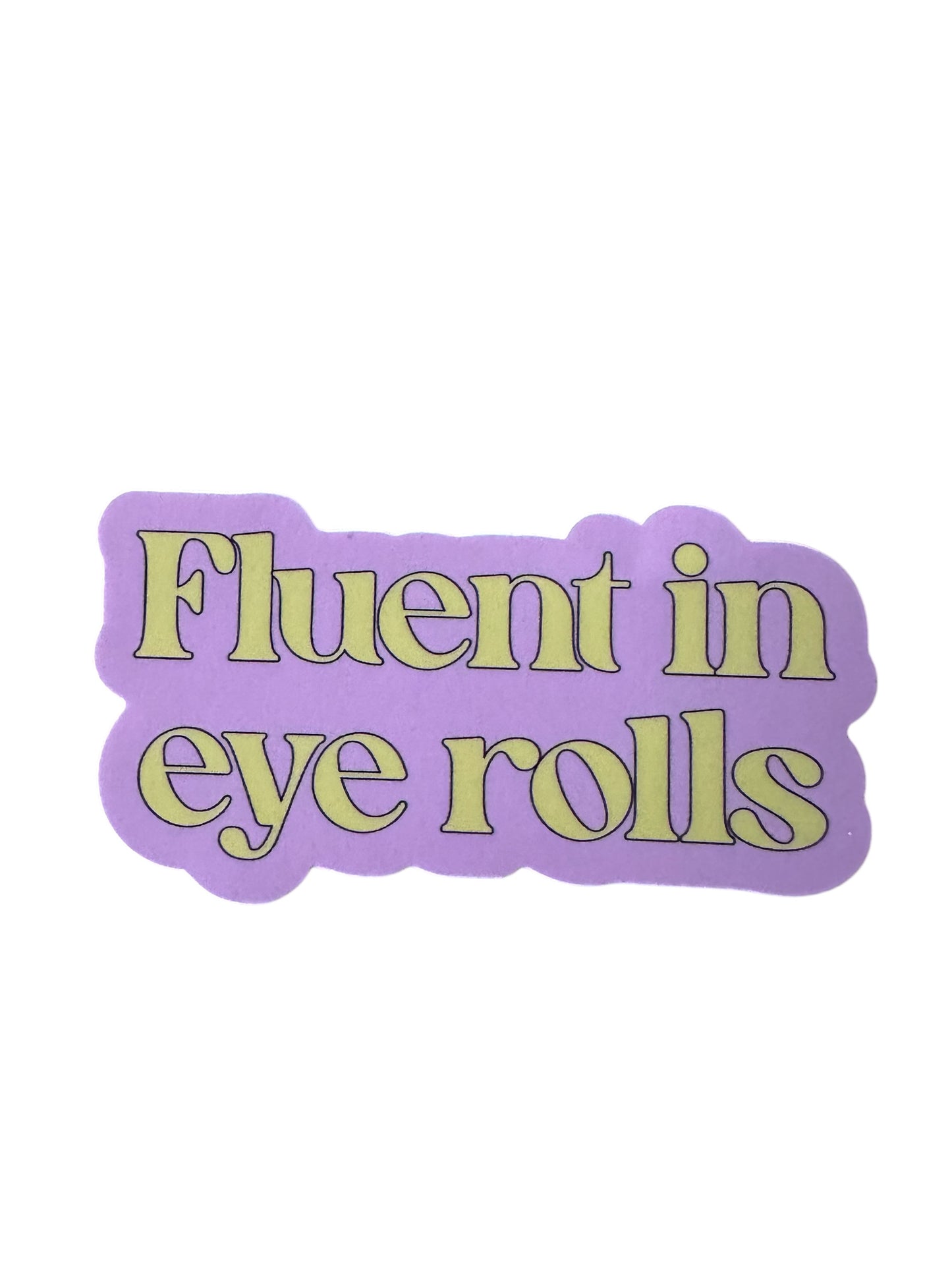 Fluent in Eye Roll